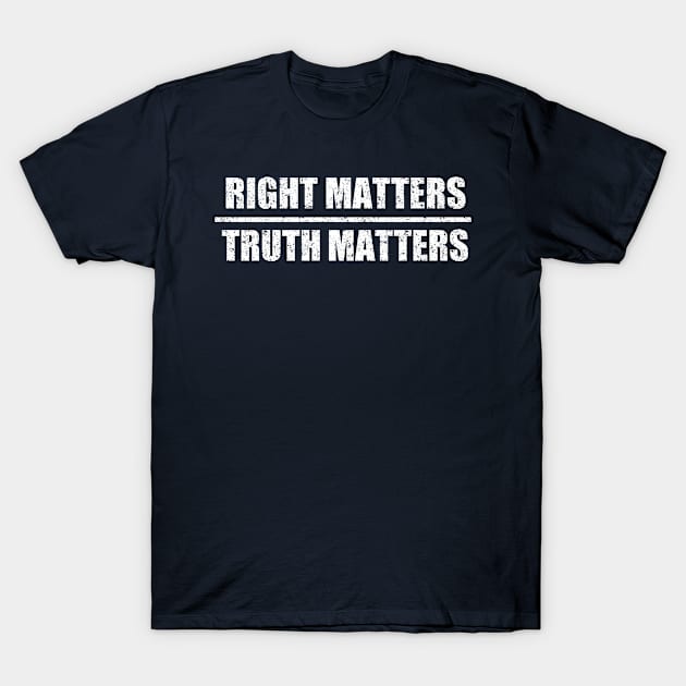 Right Matters Truth Matters T-Shirt by Malame